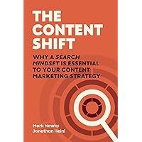 The Content Shift: Why A Search Mindset Is Essential To Your Content Marketing Strategy The Content Shift: Why A Search Mindset Is Essential To Your Content Marketing Strategy Paperback Kindle