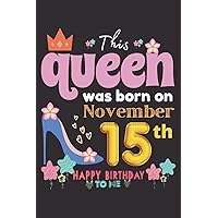 This Queen was Born on November 15: November Girls Birthday Gift, Blank Journal/Notebook 6