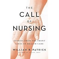 The Call of Nursing: Stories from the Front Lines of Health Care The Call of Nursing: Stories from the Front Lines of Health Care Perfect Paperback Kindle