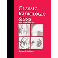 Classic Radiologic Signs: An Atlas and History Classic Radiologic Signs: An Atlas and History Paperback Kindle Hardcover