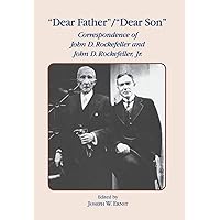Dear Father, Dear Son: Correspondence of John D. Rockefeller and Jr. Dear Father, Dear Son: Correspondence of John D. Rockefeller and Jr. Hardcover