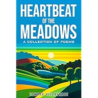 Heartbeat of the Meadows: A Collection of Poems