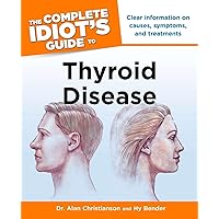 The Complete Idiot's Guide to Thyroid Disease: Clear Information on Causes, Symptoms, and Treatments The Complete Idiot's Guide to Thyroid Disease: Clear Information on Causes, Symptoms, and Treatments Paperback