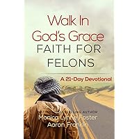 Walk In God's Grace Faith for Felons: A 21-Day Devotional Walk In God's Grace Faith for Felons: A 21-Day Devotional Paperback