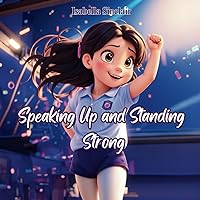 Speaking Up and Standing Strong:: A Children’s Picture story about Personal Boundaries, Appropriate and Inappropriate Touching ,Personal Space, ... Safety Book for Kids about Body Safety