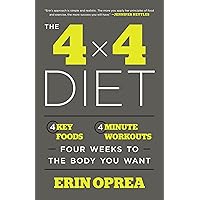The 4 x 4 Diet: 4 Key Foods, 4-Minute Workouts, Four Weeks to the Body You Want The 4 x 4 Diet: 4 Key Foods, 4-Minute Workouts, Four Weeks to the Body You Want Paperback Kindle Hardcover Spiral-bound