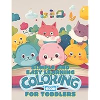 Simple and Easy Learning Coloring Book for Toddlers: Fun and Simple coloring for ages 1-4