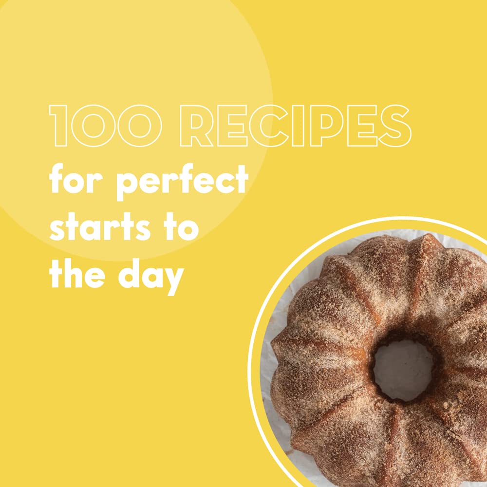 100 Morning Treats: With Muffins, Rolls, Biscuits, Sweet and Savory Breakfast Breads, and More