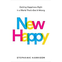 New Happy: Getting Happiness Right in a World That's Got It Wrong New Happy: Getting Happiness Right in a World That's Got It Wrong Hardcover Kindle Audible Audiobook