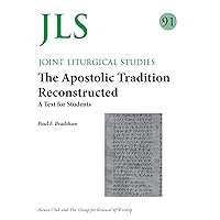 JLS 91 The Apostolic Tradition Reconstructed: A Text for Students JLS 91 The Apostolic Tradition Reconstructed: A Text for Students Paperback