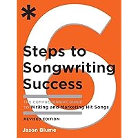 Six Steps to Songwriting Success, Revised Edition: The Comprehensive Guide to Writing and Marketing Hit Songs Six Steps to Songwriting Success, Revised Edition: The Comprehensive Guide to Writing and Marketing Hit Songs Paperback Kindle