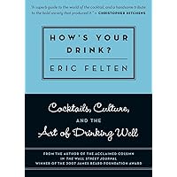 How's Your Drink?: Cocktails, Culture, and the Art of Drinking Well How's Your Drink?: Cocktails, Culture, and the Art of Drinking Well Paperback Hardcover
