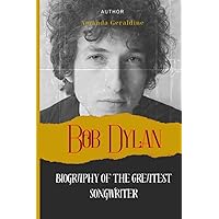 Bob Dylan: Biography Of The Greatest Songwriter Bob Dylan: Biography Of The Greatest Songwriter Paperback Kindle