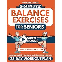 5-Minute Balance Exercises for Seniors: How To Improve Stability, Posture, Mobility & Avoid Falls in Only 5 Minutes a Day with a 28-Day Home Workout ... Illustrations) (Forever Fit Seniors Series) 5-Minute Balance Exercises for Seniors: How To Improve Stability, Posture, Mobility & Avoid Falls in Only 5 Minutes a Day with a 28-Day Home Workout ... Illustrations) (Forever Fit Seniors Series) Paperback Kindle