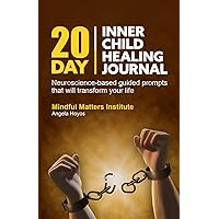 20-Day Inner Child Healing Journal: Neuroscience-based guided prompts that will transform your life. 20-Day Inner Child Healing Journal: Neuroscience-based guided prompts that will transform your life. Paperback Hardcover