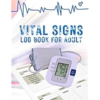 Vital Signs Log Book for Adult: Daily Self-Care Medical Journal to Track Personal Important Statistics | Note Weight, Blood Pressure and Sugar, Heart ... Wellness Journal For Patient, Nurse, Senior Vital Signs Log Book for Adult: Daily Self-Care Medical Journal to Track Personal Important Statistics | Note Weight, Blood Pressure and Sugar, Heart ... Wellness Journal For Patient, Nurse, Senior Paperback