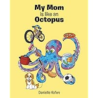 My Mom is like an Octopus My Mom is like an Octopus Paperback Kindle