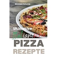Ultimative italienische Pizza Rezepte: Ja, ein echtes italienisches Rezeptbuch (German Edition) Ultimative italienische Pizza Rezepte: Ja, ein echtes italienisches Rezeptbuch (German Edition) Paperback