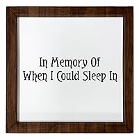 Los Drinkware Hermanos In Memory Of When I Could Sleep In - Funny Decor Sign Wall Art In Full Print With Wood Frame, 12X12