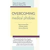 Overcoming Medical Phobias Overcoming Medical Phobias Hardcover Paperback