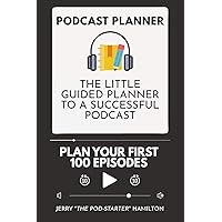 Podcast Planner: The Little Guided Planner to a Successful Podcast