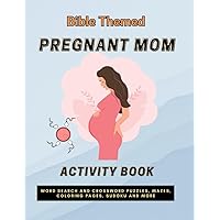 Pregnant Mom Activity Book: Bible Themed Activity Book For Pregnant Women: With Word Search, Crossword Puzzles, Mazes, Coloring Pages And More Pregnant Mom Activity Book: Bible Themed Activity Book For Pregnant Women: With Word Search, Crossword Puzzles, Mazes, Coloring Pages And More Paperback