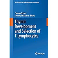 Thymic Development and Selection of T Lymphocytes (Current Topics in Microbiology and Immunology Book 373) Thymic Development and Selection of T Lymphocytes (Current Topics in Microbiology and Immunology Book 373) Kindle Hardcover Paperback
