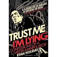 Trust Me, I'm Lying: Confessions of a Media Manipulator Trust Me, I'm Lying: Confessions of a Media Manipulator Audible Audiobook Paperback Kindle Hardcover