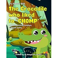 The Crocodile who liked to Chomp!: a book for biting toddlers and speech delay (My Speech Pals)