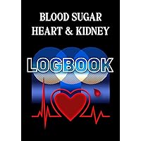 Blood Sugar, Heart & Kidney Logbook: A Simple yet Comprehensive Notebook for Diabetics to Track a Wide Variety of Health-Related Issues. It’s Also a Great Gift Idea for anyone with Diabetes.