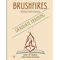 BrushFires Graduate Training Instructors Manual BrushFires Graduate Training Instructors Manual Paperback