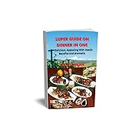 SUPPER GUIDE ON DINNER IN ONE: Delicious, Appealing With Health Benefits And Aromatic. SUPPER GUIDE ON DINNER IN ONE: Delicious, Appealing With Health Benefits And Aromatic. Kindle Paperback