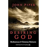 Desiring God, Revised Edition: Meditations of a Christian Hedonist Desiring God, Revised Edition: Meditations of a Christian Hedonist Paperback Hardcover MP3 CD