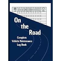 On the Road - Complete Vehicle Maintenance Log Book: Automotive maintenance journal / Car Repair Journal / Car, Truck, Motorcycle and other vehicles ... Book / Oil change logbook / Track Maintenance