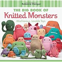 The Big Book of Knitted Monsters: Mischievous, Lovable Toys The Big Book of Knitted Monsters: Mischievous, Lovable Toys Paperback