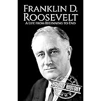 Franklin D. Roosevelt: A Life from Beginning to End (Biographies of US Presidents) Franklin D. Roosevelt: A Life from Beginning to End (Biographies of US Presidents) Paperback Kindle Audible Audiobook Hardcover