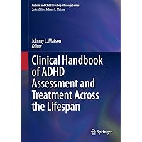 Clinical Handbook of ADHD Assessment and Treatment Across the Lifespan (Autism and Child Psychopathology Series) Clinical Handbook of ADHD Assessment and Treatment Across the Lifespan (Autism and Child Psychopathology Series) Hardcover Kindle