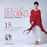 Bold & Beautiful Easy-Sew Clothes: 15 Unstructured Designs That Fit and Flatter Every Shape, and Are Simple to Make Bold & Beautiful Easy-Sew Clothes: 15 Unstructured Designs That Fit and Flatter Every Shape, and Are Simple to Make Paperback