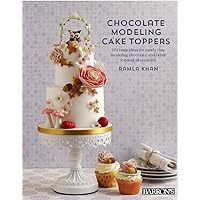 Chocolate Modeling Cake Toppers: 101 Tasty Ideas for Candy Clay, Modeling Chocolate, and Other Fondant Alternatives Chocolate Modeling Cake Toppers: 101 Tasty Ideas for Candy Clay, Modeling Chocolate, and Other Fondant Alternatives Paperback