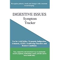 Digestive Issues Symptom Tracker: Acid Reflux, Dyspepsia, Indigestion, Achalasia, GERD, Swallowing Disorders and Related Conditions Digestive Issues Symptom Tracker: Acid Reflux, Dyspepsia, Indigestion, Achalasia, GERD, Swallowing Disorders and Related Conditions Paperback