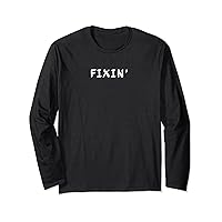 funny t for men and women FIXIN' Long Sleeve T-Shirt