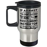 Rock Climb Trainer Mug – If At First You Don’t Succeed Try Doing What Your Rock climbing Coach Told You To Do Travel Mug