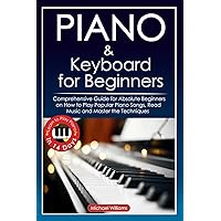 Piano and Keyboard for Beginners: Comprehensive Guide for Absolute Beginners on How to Play Popular Piano Songs, Read Music and Master the Techniques ... Learn to Play Piano in 14 Days. Piano and Keyboard for Beginners: Comprehensive Guide for Absolute Beginners on How to Play Popular Piano Songs, Read Music and Master the Techniques ... Learn to Play Piano in 14 Days. Paperback Kindle