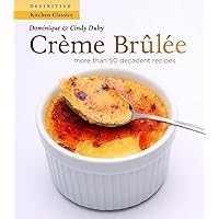 Creme Brulee: More Than 50 Decadent Recipes (Definitive Kitchen Classics Series) Creme Brulee: More Than 50 Decadent Recipes (Definitive Kitchen Classics Series) Paperback Mass Market Paperback
