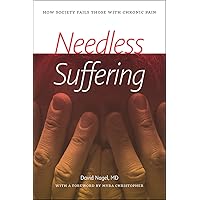 Needless Suffering: How Society Fails Those with Chronic Pain Needless Suffering: How Society Fails Those with Chronic Pain Paperback Kindle Hardcover