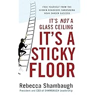 It's Not a Glass Ceiling, It's a Sticky Floor: Free Yourself From the Hidden Behaviors Sabotaging Your Career Success It's Not a Glass Ceiling, It's a Sticky Floor: Free Yourself From the Hidden Behaviors Sabotaging Your Career Success Hardcover Audible Audiobook Kindle