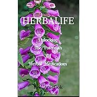 HERBALIFE : Unlocking the Potentials of Herbal medication HERBALIFE : Unlocking the Potentials of Herbal medication Kindle