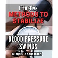 Effective Methods to Stabilize Blood Pressure Swings: Discover Proven Techniques to Control Blood Pressure Fluctuations for a Healthier Life