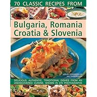 70 Classic Recipes From Bulgaria, Romania, Croatia & Slovenia: Delicious, Authentic, Traditional Dishes From An Undiscovered Cuisine, Shown In 270 Photographs 70 Classic Recipes From Bulgaria, Romania, Croatia & Slovenia: Delicious, Authentic, Traditional Dishes From An Undiscovered Cuisine, Shown In 270 Photographs Paperback