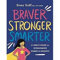 Braver, Stronger, Smarter: A Girl’s Guide to Overcoming Worry & Anxiety Braver, Stronger, Smarter: A Girl’s Guide to Overcoming Worry & Anxiety Paperback Kindle